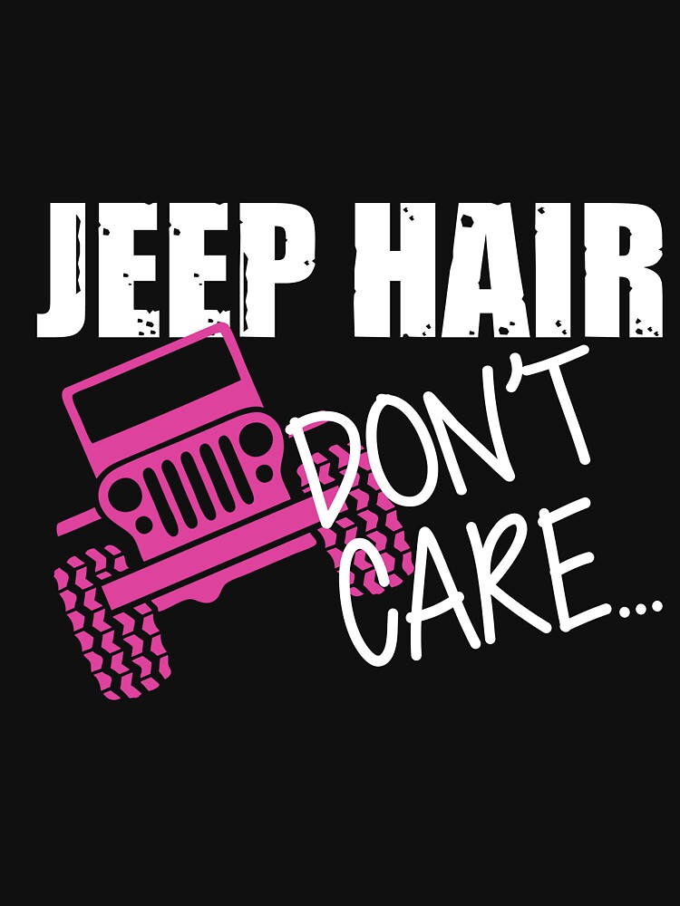 "Jeep Hair Don't Care Shirt" T-shirt by 365designs | Redbubble