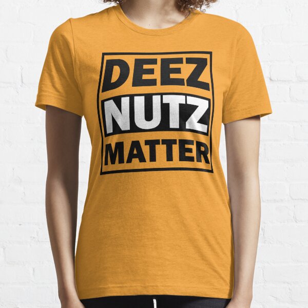 deez nuts matter t shirt