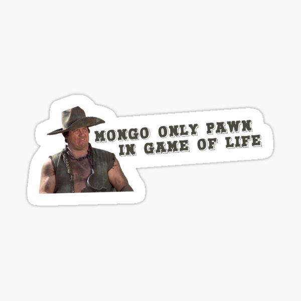 Mongo Only Pawn In Game of Life Sticker