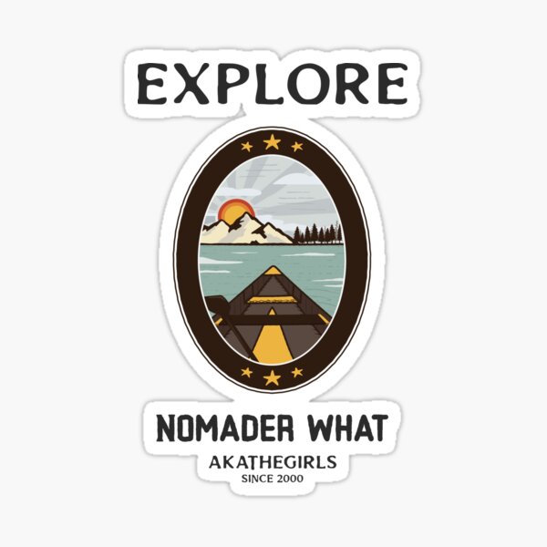 Explore Nomader What - akaTheGirls Sticker