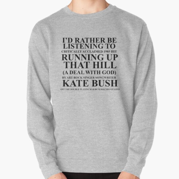 I'd Rather Be Listening To Kate Bush Pullover Sweatshirt