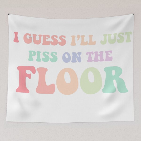 Item preview, I guess I'll just piss on the floor tiktok designed and sold by chloecreates-.