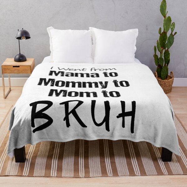 Item preview, i went from mama to mommy to mom to bruh  designed and sold by Dream-bubble.