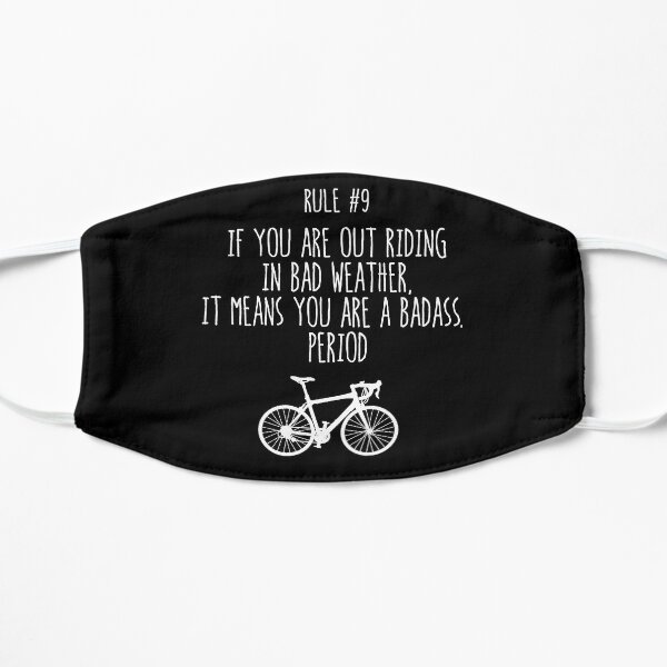 Rule #9 If you are out riding in bad weather, it means you are a badass. Period Copyright © BonniePortraits on Redbubble.com Flat Mask