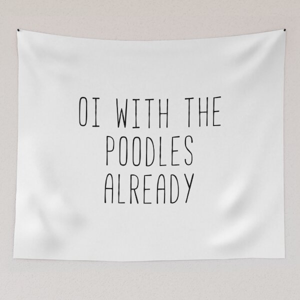 Item preview, Quote Oi With The Poodles Already  designed and sold by Sunny Collections.