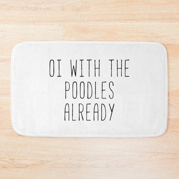 Item preview, Quote Oi With The Poodles Already  designed and sold by Sunny Collections.