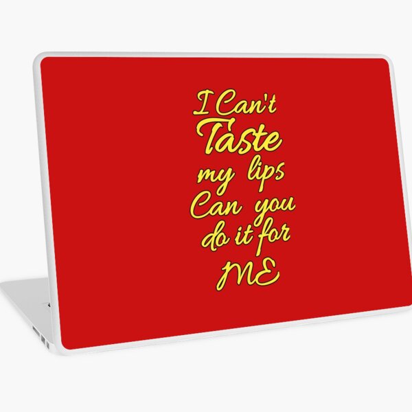 Flirty quotes: I can't taste my lips can you do it for me