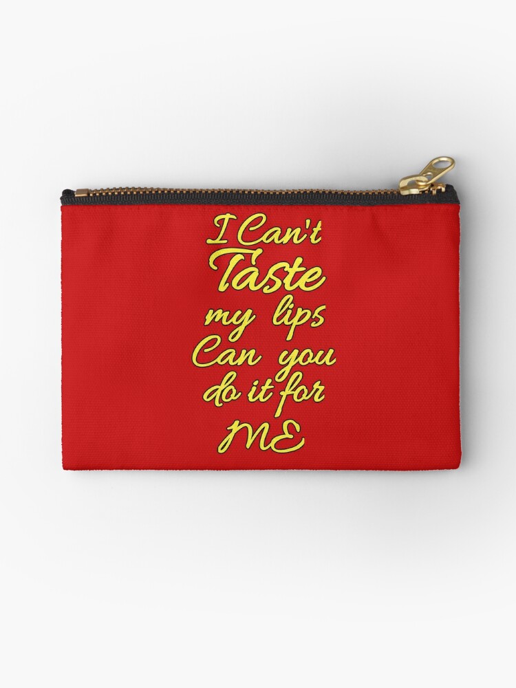 Flirty quotes: I can't taste my lips can you do it for me (red and yellow)  Zipper Pouch for Sale by Moneysingh95