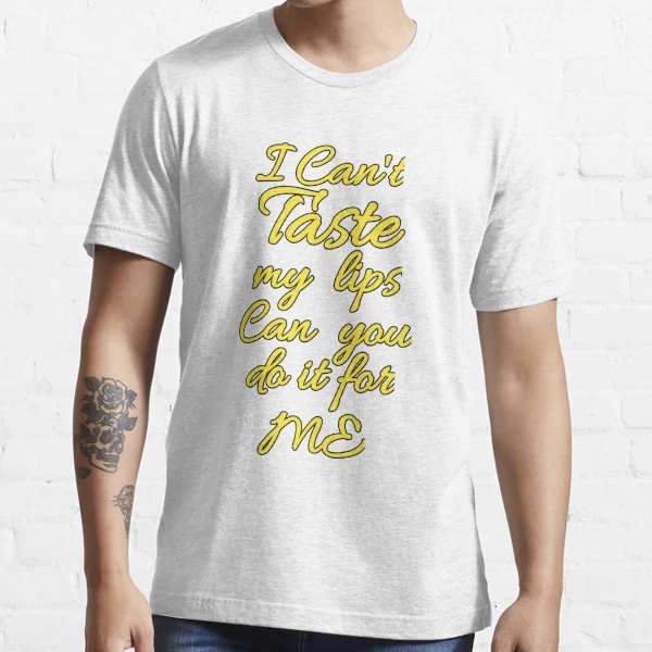 Flirty quotes: I can't taste my lips can you do it for me (red and yellow)  Essential T-Shirt for Sale by Moneysingh95