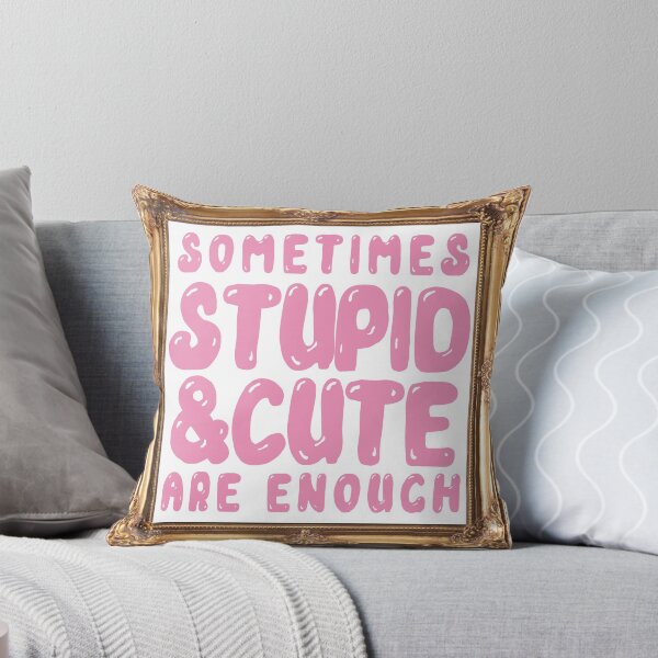 Item preview, Sometimes Stupid and Cute Are Enough designed and sold by spyderfyngers.