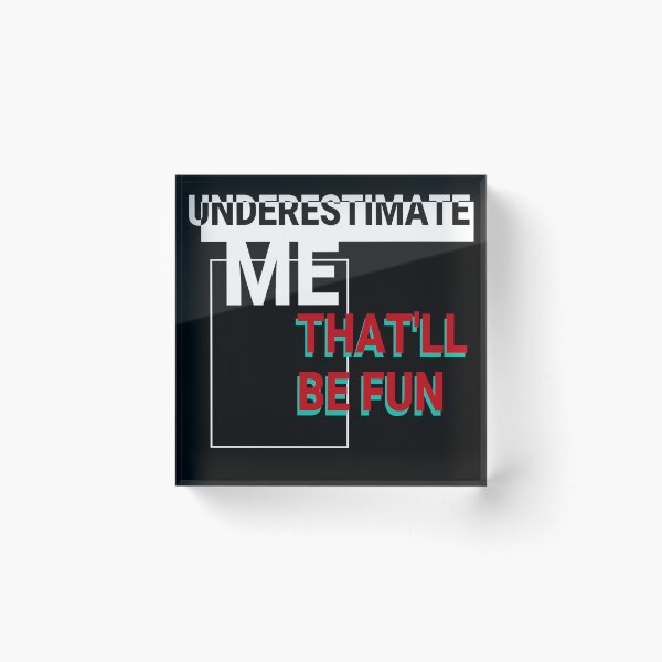 Item preview, UNDERESTIMATE ME THAT'LL BE FUN designed and sold by ChamodSachintha.