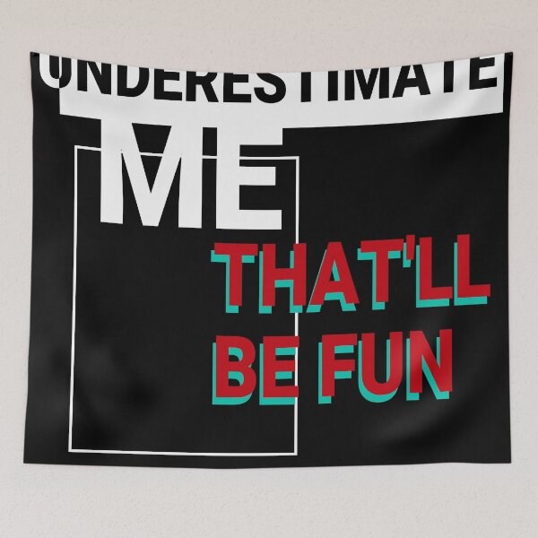 Item preview, UNDERESTIMATE ME THAT'LL BE FUN designed and sold by ChamodSachintha.