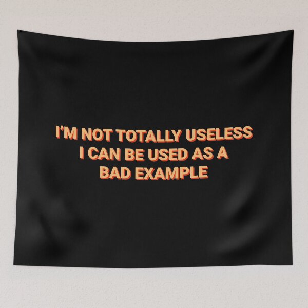 Item preview, Not Totally Useless Can Used As Bad Example   designed and sold by Sour Soul.