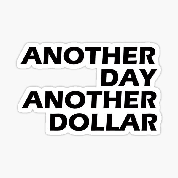 another-day-another-dollar-bold-sticker-for-sale-by-classiclemonade