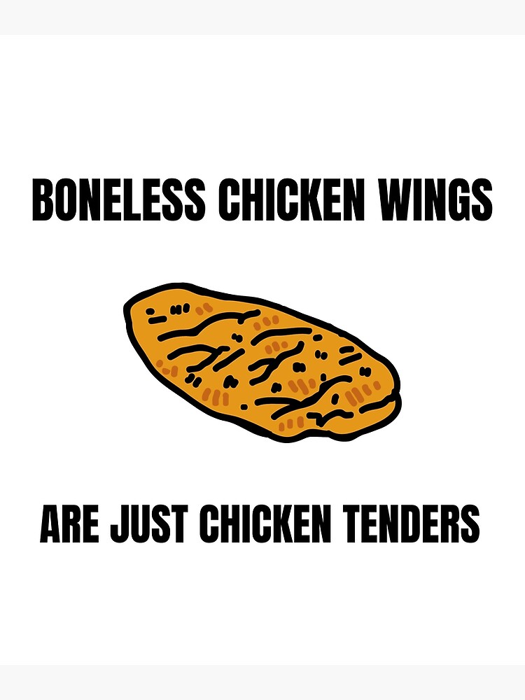 "Boneless Chicken Wings Are Just Chicken Tenders" Poster by