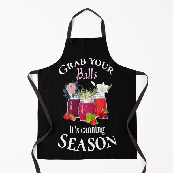Grab your balls it's canning season #2 Apron