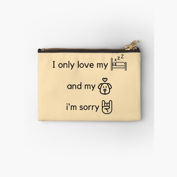 Item preview, i Only love my bed,and my dog,I'm sorry designed and sold by Vidush97.