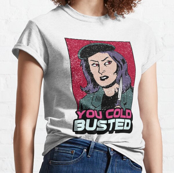 YOU COLD BUSTED TEE Classic T-Shirt