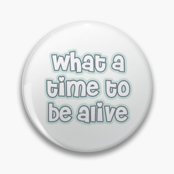 Item preview, What a Time to be Alive designed and sold by Made by Taylor J.