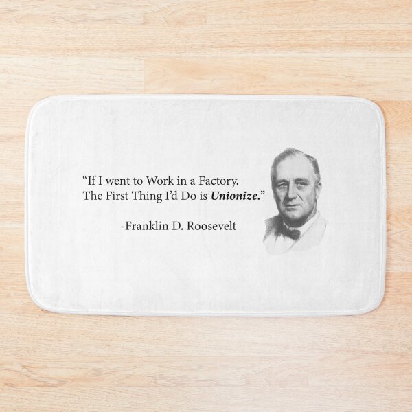 Item preview, FDR First Thing at a Factory Unionize designed and sold by RossDillon.