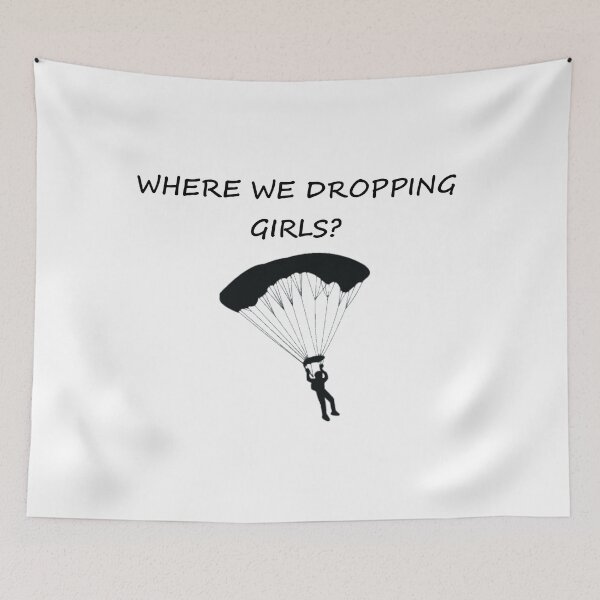 Item preview, Where We Dropping Girls designed and sold by DannyAndCo.
