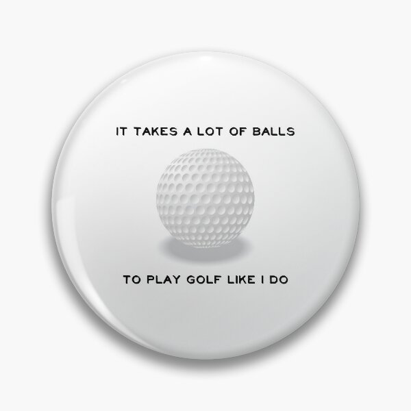 Item preview, It Takes A Lot Of Balls To Play Golf Like I Do designed and sold by 4AllTimes.
