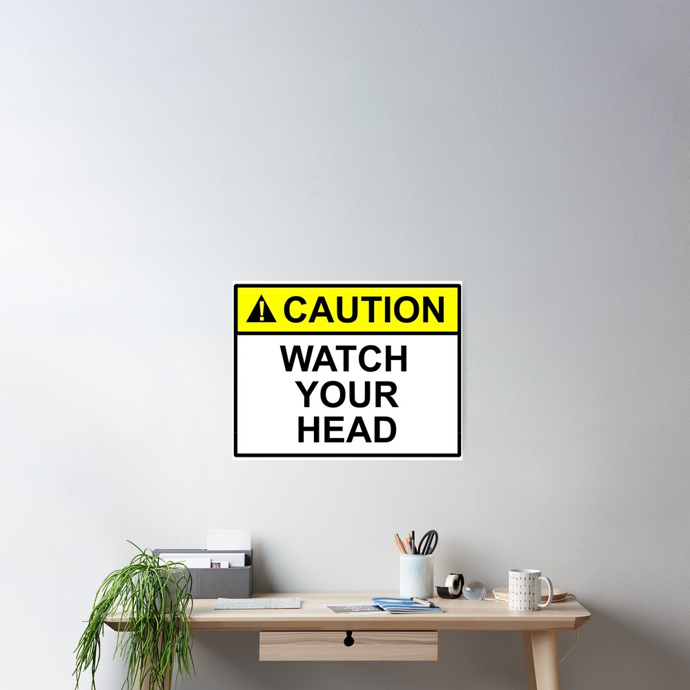 "CAUTION WATCH YOUR HEAD SIGN DESIGN" Poster for Sale by SumoShark