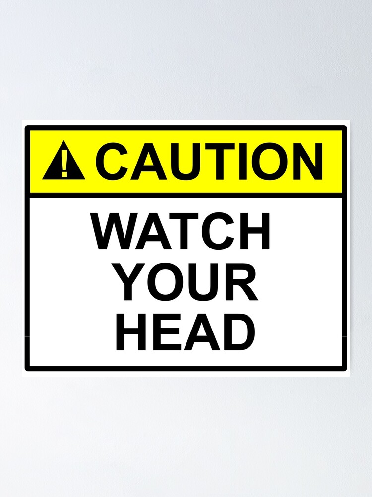 "CAUTION WATCH YOUR HEAD SIGN DESIGN" Poster for Sale by SumoShark