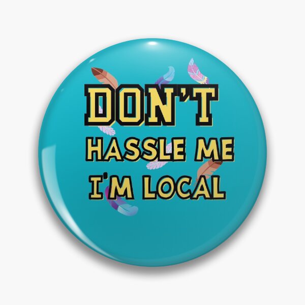 Item preview, Don’t Hassle Me I’m Local , Funny, 90’s designed and sold by DivineLiveShop.