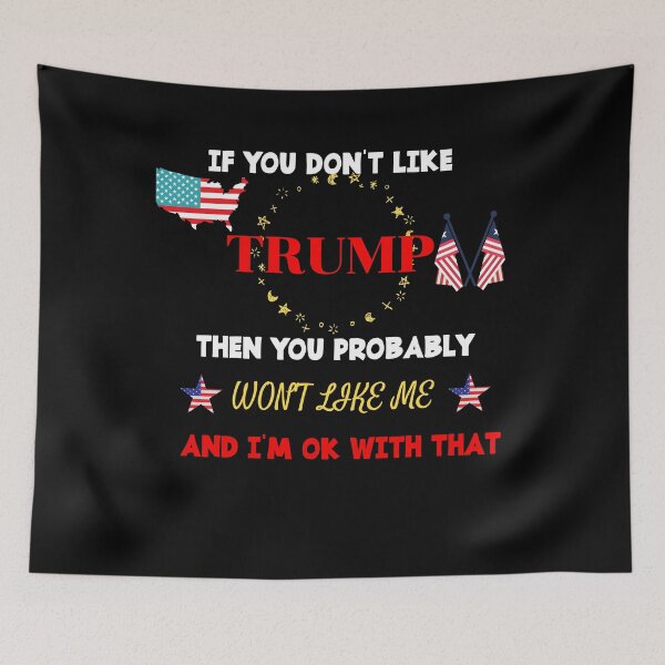 Item preview, If you don't like trump then you probably won't like me and i'm ok with that designed and sold by DivineLiveShop.