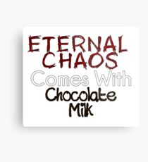 Eternal Chaos comes with Chocolate Milk Metal Print