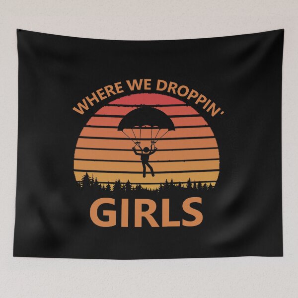 Item preview, Where We Dropping Girls designed and sold by DannyAndCo.