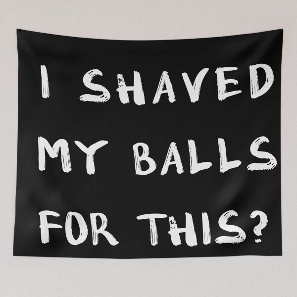 Item preview, Copy of I SHAVED MY BALLS FOR THIS? # 3 designed and sold by Achily.