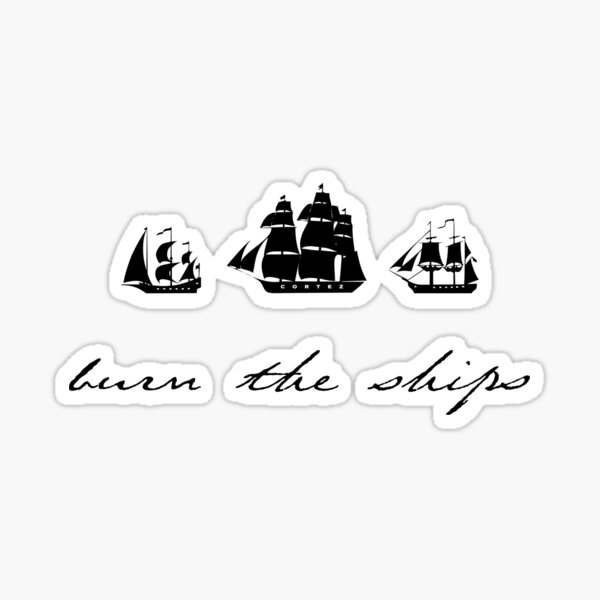 Burn the Ships Sticker