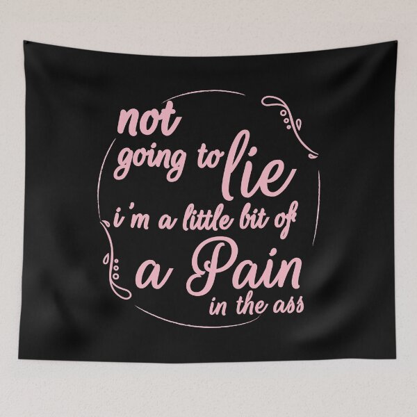Item preview, Not Going To Lie I'm A Little Bit Of A Pain In The Ass designed and sold by Turnershophot.