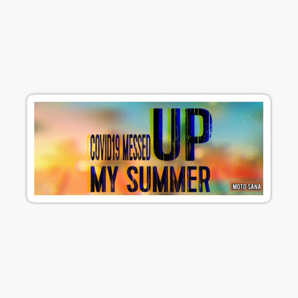 COVID19 MESSED UP MY SUMMER Sticker