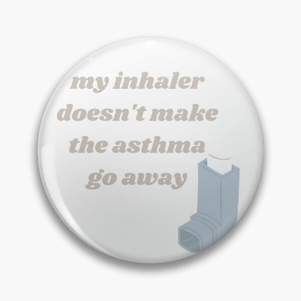 Item preview, my inhaler doesn't make the asthma go away designed and sold by mjade11.