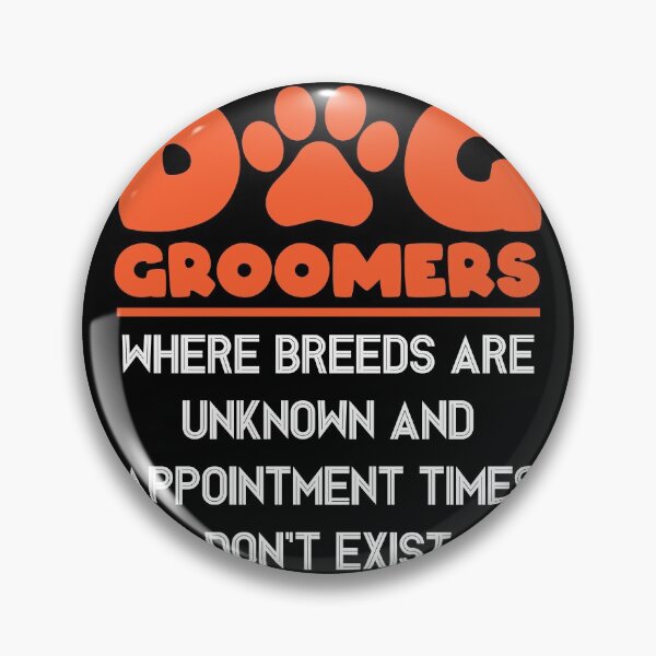 Item preview, DOG GROOMERS WHERE BREEDS ARE UNKNOWN AND APPOINTMENT TIMES DON'T EXIST designed and sold by jcorres.