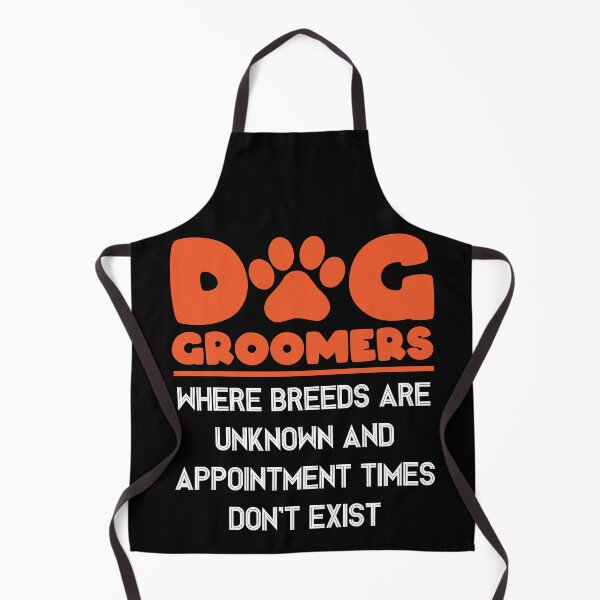 Item preview, DOG GROOMERS WHERE BREEDS ARE UNKNOWN AND APPOINTMENT TIMES DON'T EXIST designed and sold by jcorres.