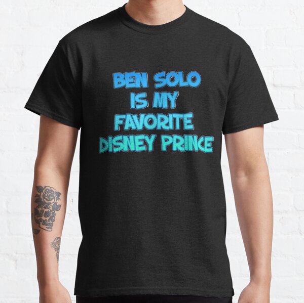 Ben Solo is my favorite Disney prince Classic T-Shirt