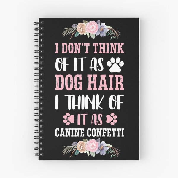 Item preview, I DON'T THINK OF IT AS DOG HAIR, I THINK OF IT AS CANINE CONFETTI designed and sold by jcorres.