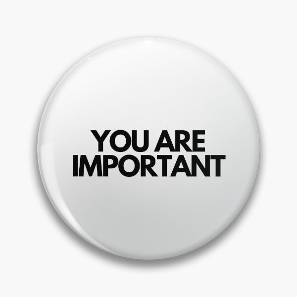 Item preview, you are important-no background designed and sold by mschneids101.