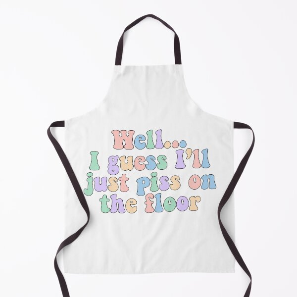 Item preview, I guess I’ll just piss on the floor designed and sold by courtneyklich.