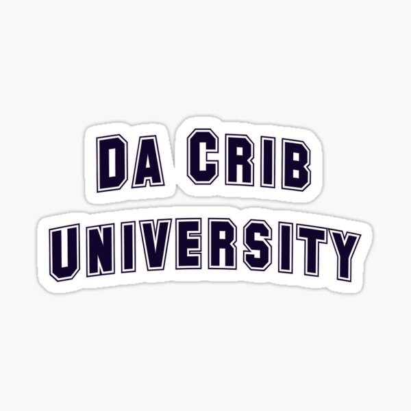 "Da Crib University" Sticker for Sale by procrastinatest Redbubble