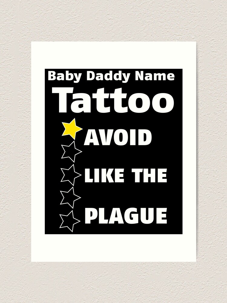 "Baby Daddy Name Tattoo One Star Rating Avoid Like The Plague" Art