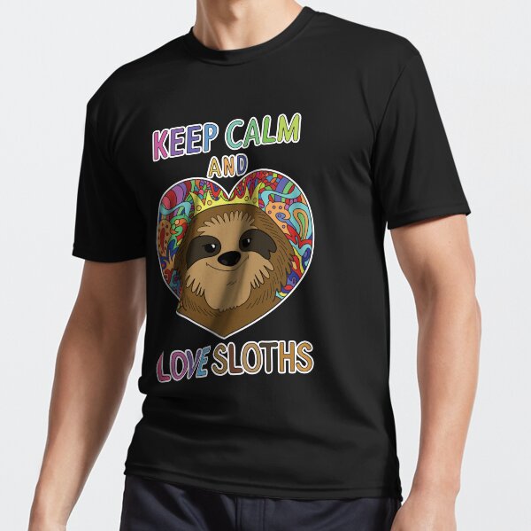 Keep Calm and Love Sloths - For Sloth Lovers Active T-Shirt