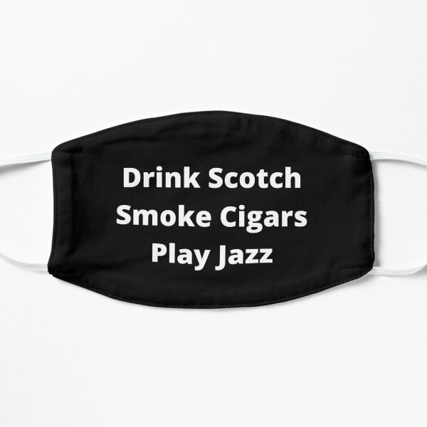 Drink Scotch, Smoke Cigars, Play Jazz Mask