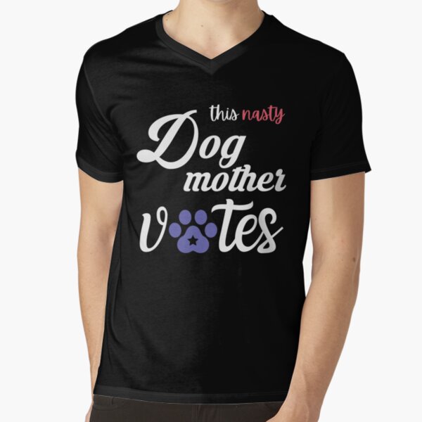 This Nasty Dog Mother Votes, Dog Mom Election Gift