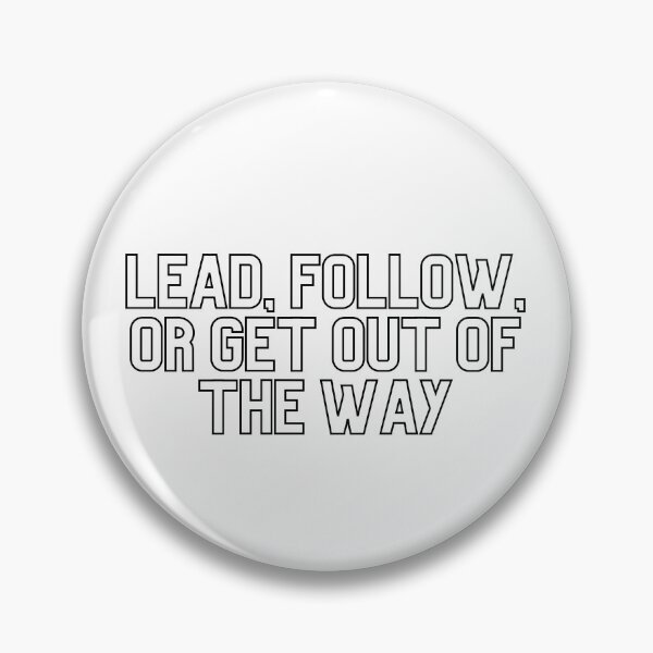 Item preview, Lead, Follow, Or Get Out Of The Way designed and sold by Skorrp.