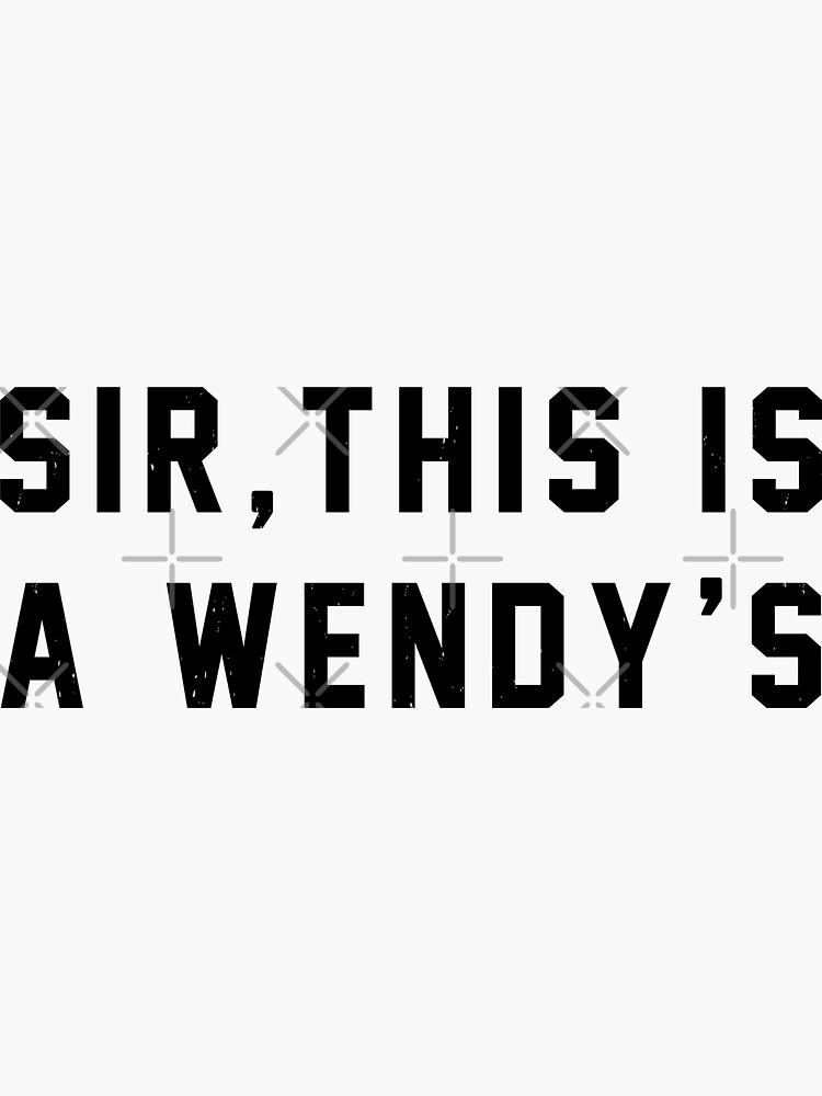 Sir This Is A Wendy's